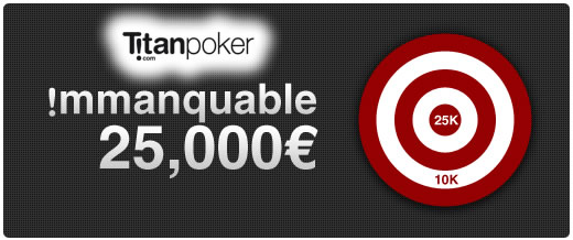 Tournois 25.000? Immanquable sur Titan poker Tournois 25.000? Immanquable sur Titan poker